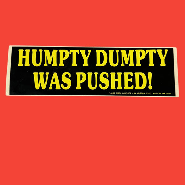 HUMPTY DUMPTY WAS PUSHED! Bumper Sticker